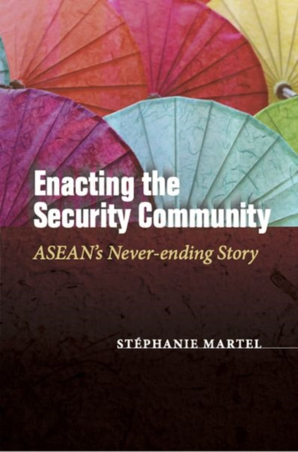 Enacting the Security Community: ASEAN's Never-ending Story