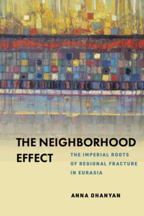 The Neighborhood Effect: The Imperial Roots of Regional Fracture in Eurasia