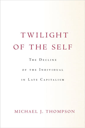 Twilight of the Self: The Decline of the Individual in Late Capitalism