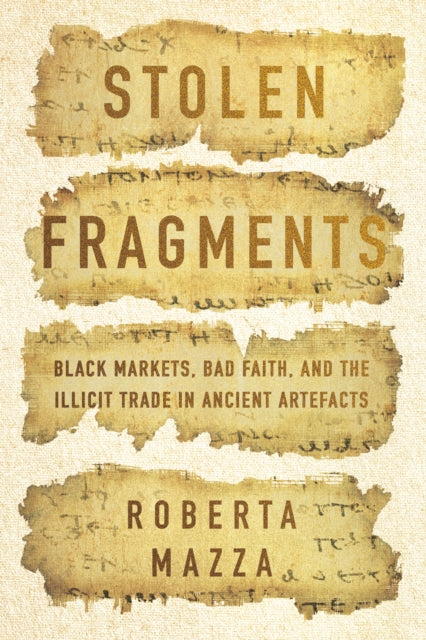 Stolen Fragments  Black Markets Bad Faith and the Illicit Trade in Ancient Artefacts