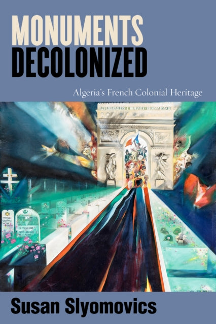 Monuments Decolonized  Algerias French Colonial Heritage