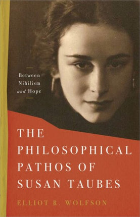 The Philosophical Pathos of Susan Taubes: Between Nihilism and Hope