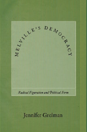 Melville's Democracy: Radical Figuration and Political Form