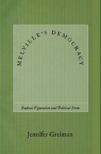 Melville's Democracy: Radical Figuration and Political Form