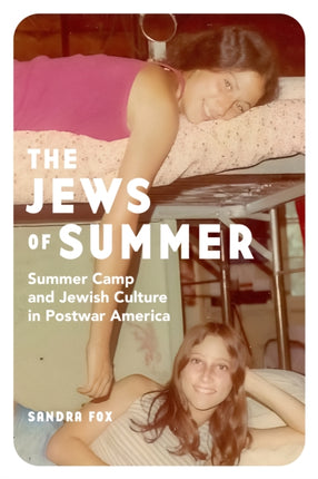 The Jews of Summer: Summer Camp and Jewish Culture in Postwar America