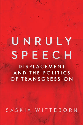 Unruly Speech: Displacement and the Politics of Transgression