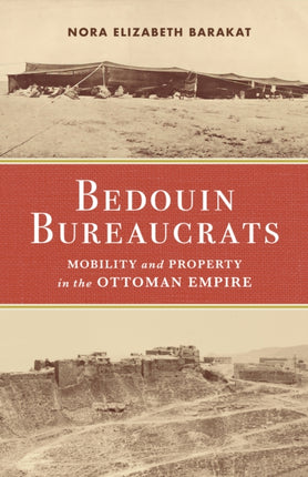 Bedouin Bureaucrats: Mobility and Property in the Ottoman Empire