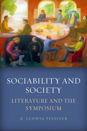 Sociability and Society: Literature and the Symposium