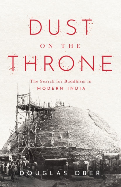 Dust on the Throne: The Search for Buddhism in Modern India