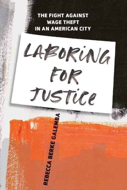 Laboring for Justice: The Fight Against Wage Theft in an American City