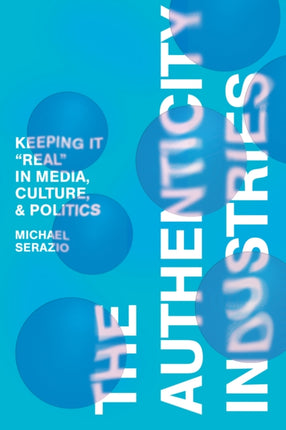 The Authenticity Industries: Keeping it "Real" in Media, Culture, and Politics