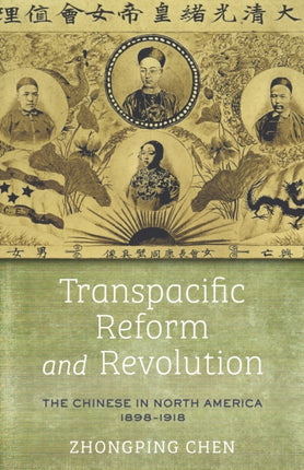 Transpacific Reform and Revolution: The Chinese in North America, 1898-1918