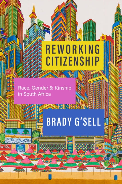 Reworking Citizenship  Race Gender and Kinship in South Africa