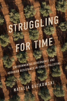 Struggling for Time  Environmental Governance and Agrarian Resistance in IsraelPalestine