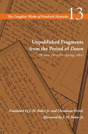 Unpublished Fragments from the Period of Dawn (Winter 1879/80–Spring 1881): Volume 13