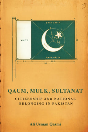 Qaum, Mulk, Sultanat: Citizenship and National Belonging in Pakistan