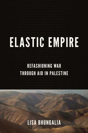 Elastic Empire: Refashioning War through Aid in Palestine