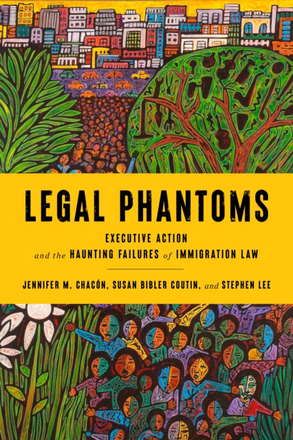 Legal Phantoms: Executive Action and the Haunting Failures of Immigration Law