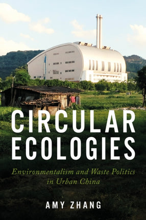 Circular Ecologies  Environmentalism and Waste Politics in Urban China