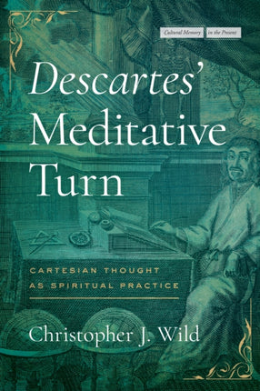 Descartes Meditative Turn  Cartesian Thought as Spiritual Practice