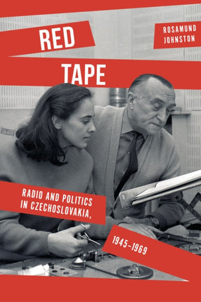 Red Tape  Radio and Politics in Czechoslovakia 19451969