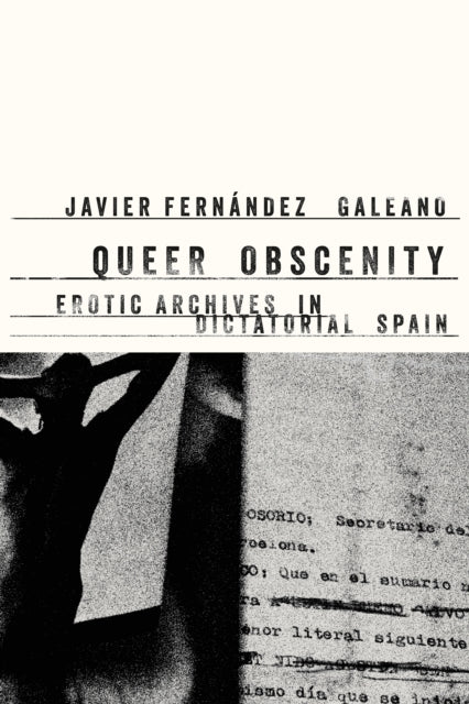 Queer Obscenity  Erotic Archives in Dictatorial Spain