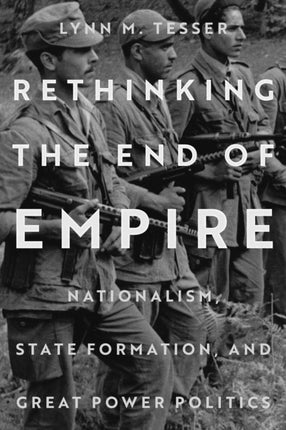 Rethinking the End of Empire  Nationalism State Formation and Great Power Politics