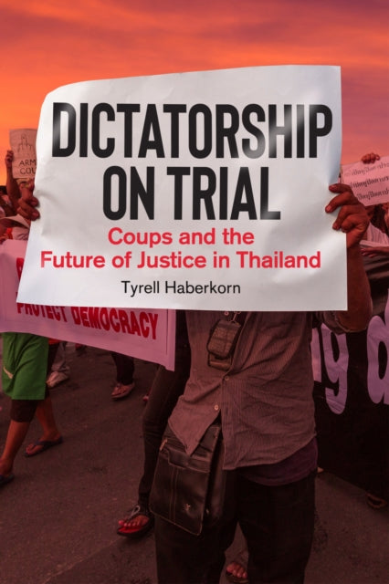 Dictatorship on Trial  Coups and the Future of Justice in Thailand