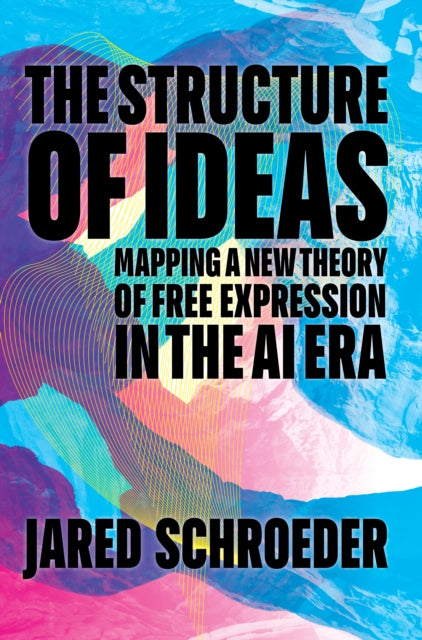 The Structure of Ideas  Mapping a New Theory of Free Expression in the AI Era