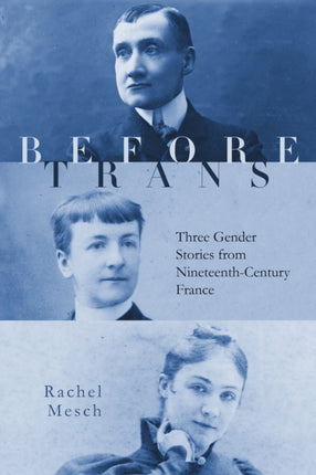 Before Trans  Three Gender Stories from NineteenthCentury France