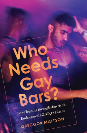 Who Needs Gay Bars  BarHopping through Americas Endangered LGBTQ Places