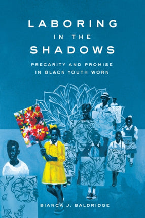 Laboring in the Shadows  Precarity and Promise in Black Youth Work