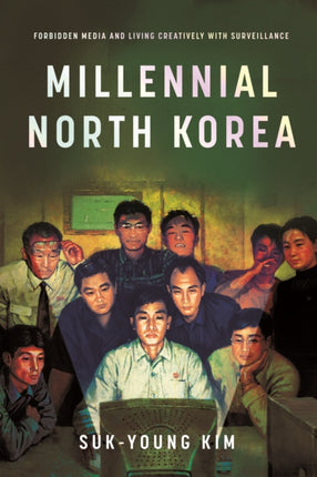 Millennial North Korea  Forbidden Media and Living Creatively with Surveillance