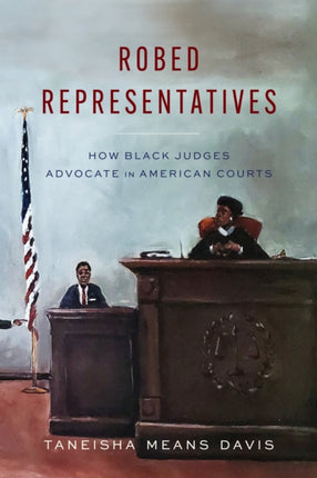 Robed Representatives  How Black Judges Advocate in American Courts