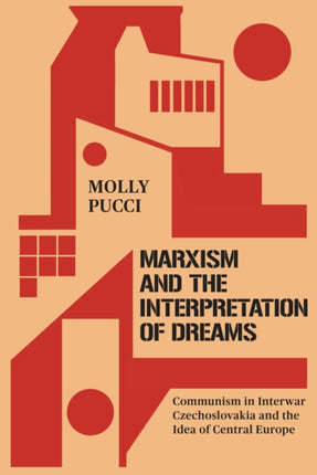 Marxism and the Interpretation of Dreams  Communism in Interwar Czechoslovakia and the Idea of Central Europe