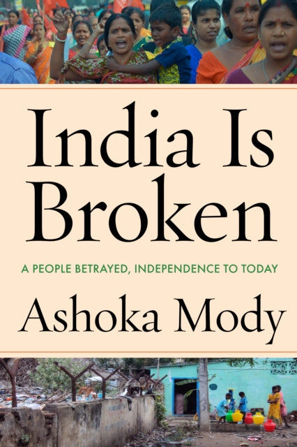 India Is Broken  A People Betrayed Independence to Today