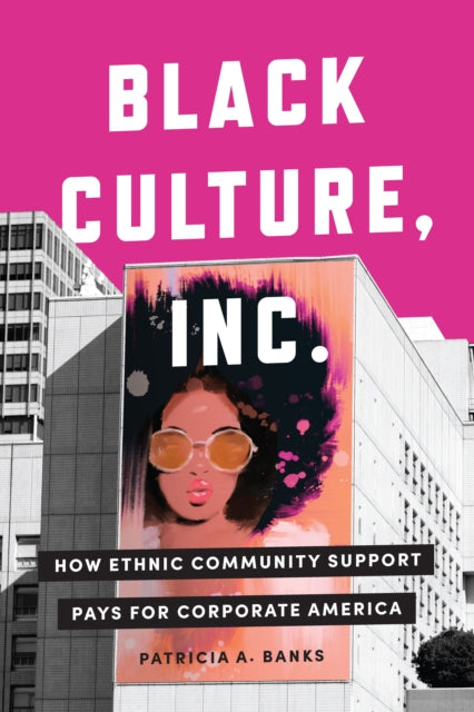 Black Culture Inc.  How Ethnic Community Support Pays for Corporate America