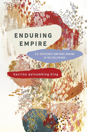 Enduring Empire  U.S. Statecraft and RaceMaking