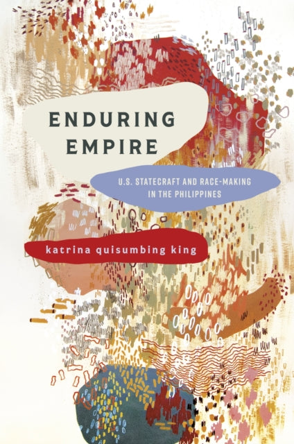 Enduring Empire  U.S. Statecraft and RaceMaking
