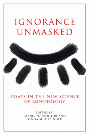 Ignorance Unmasked  Essays in the New Science of