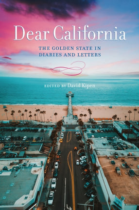 Dear California  The Golden State in Diaries and