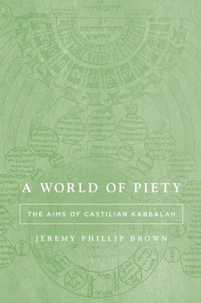 A World of Piety  The Aims of Castilian Kabbalah
