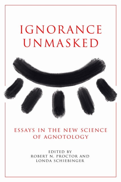Ignorance Unmasked  Essays in the New Science of