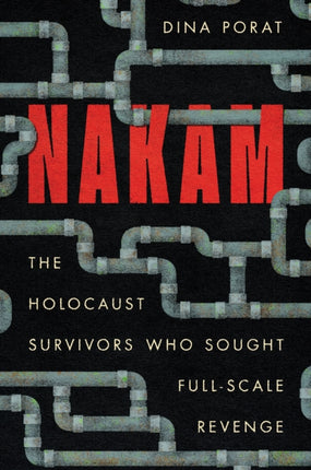 Nakam  The Holocaust Survivors Who Sought FullScale Revenge