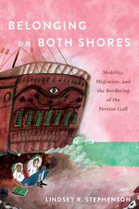Belonging on Both Shores  Mobility Migration and the Bordering of the Persian Gulf