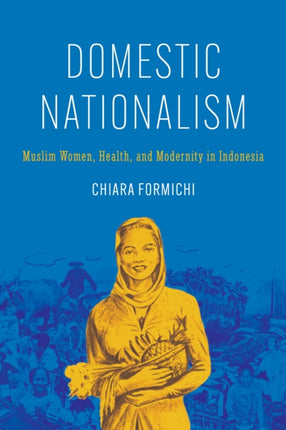 Domestic Nationalism  Muslim Women Health and Modernity in Indonesia