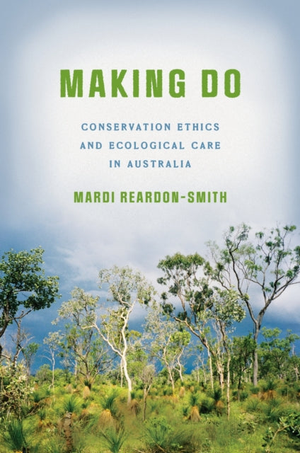 Making Do  Conservation Ethics and Ecological Care in Australia