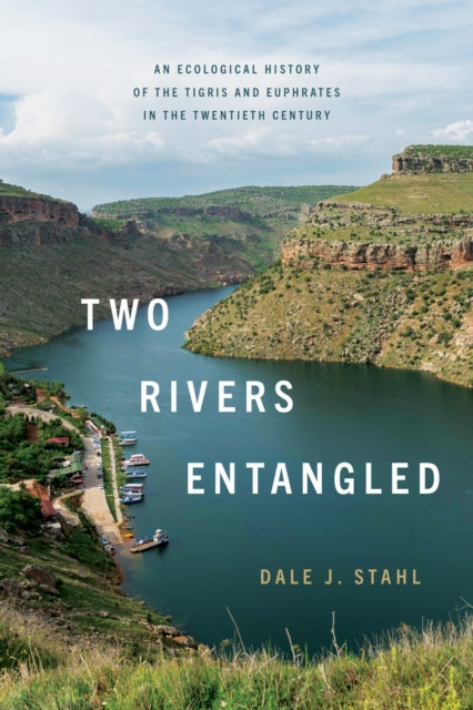 Two Rivers Entangled  An Ecological History of the Tigris and Euphrates in the Twentieth Century