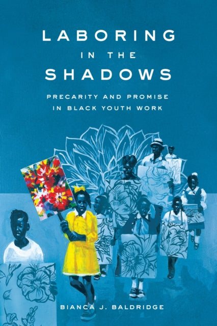Laboring in the Shadows  Precarity and Promise in Black Youth Work