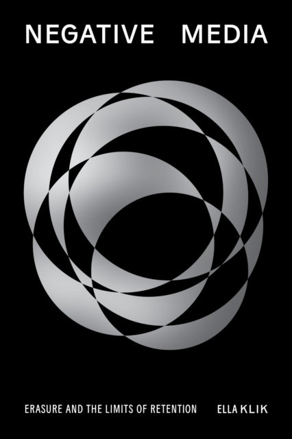 Negative Media  Erasureand the Limits of Retention